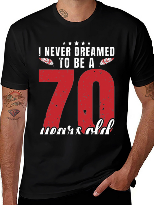 Funny 70th Birthday T-Shirt - Never Dreamed to Be A 70