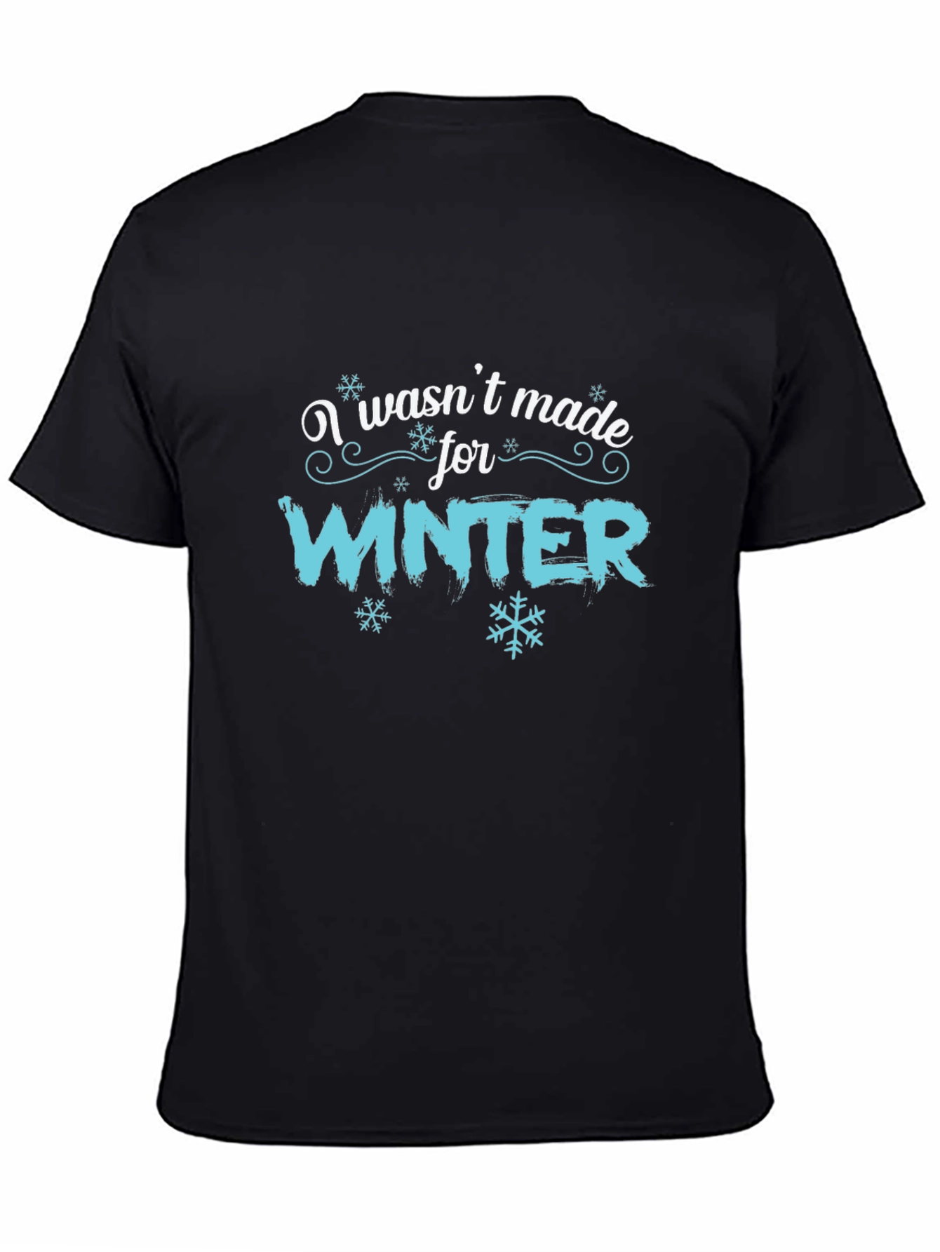 I Wasnt Made for Winter Graphic T-Shirt
