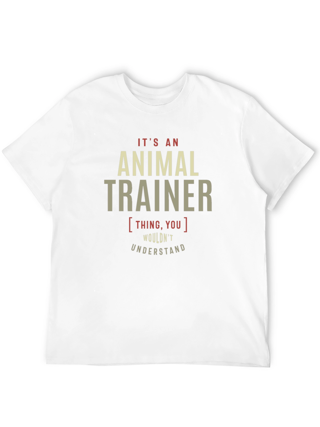 Animal Trainer T-Shirt - You Wouldnt Understand