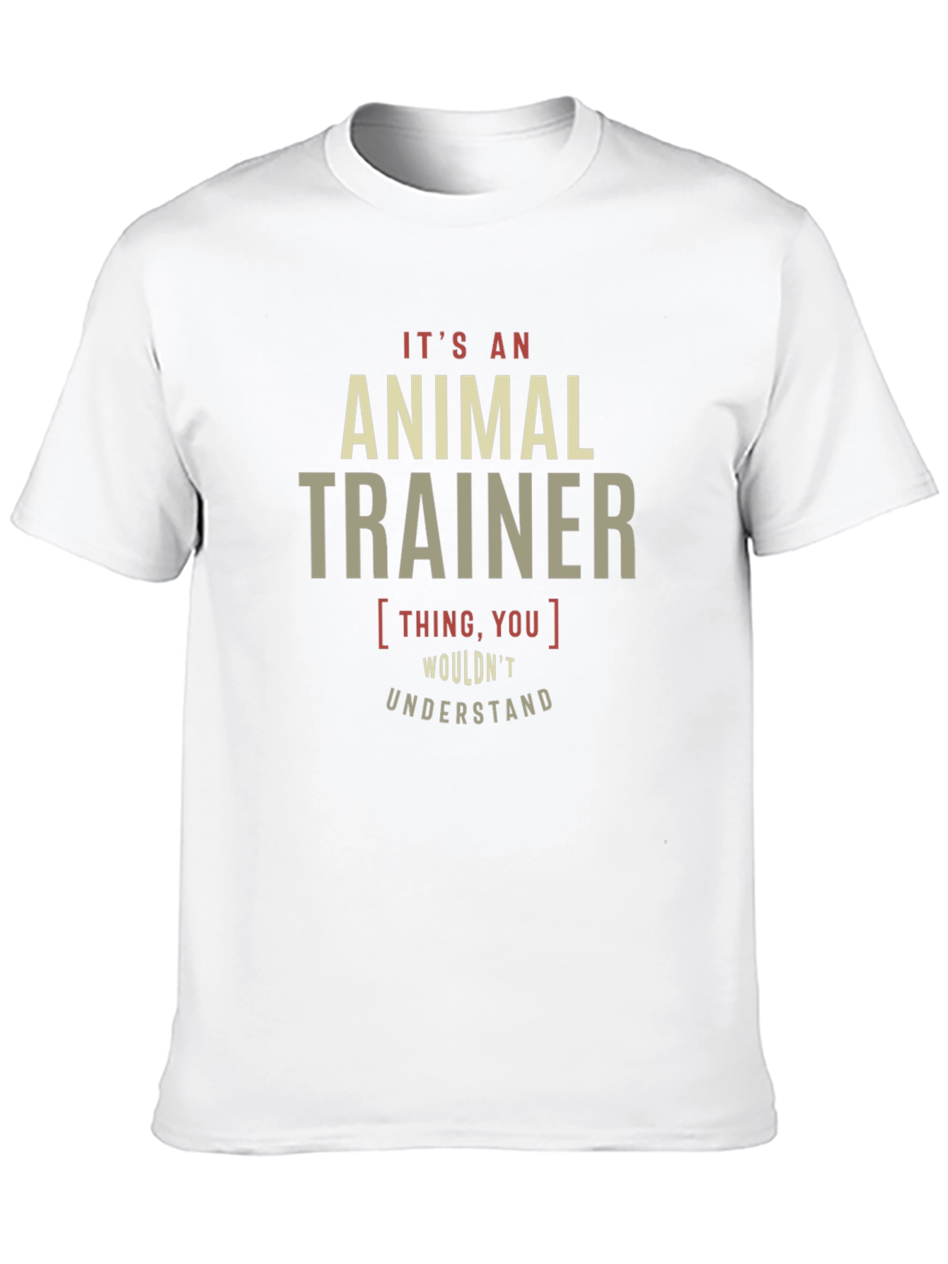 Animal Trainer T-Shirt - You Wouldnt Understand