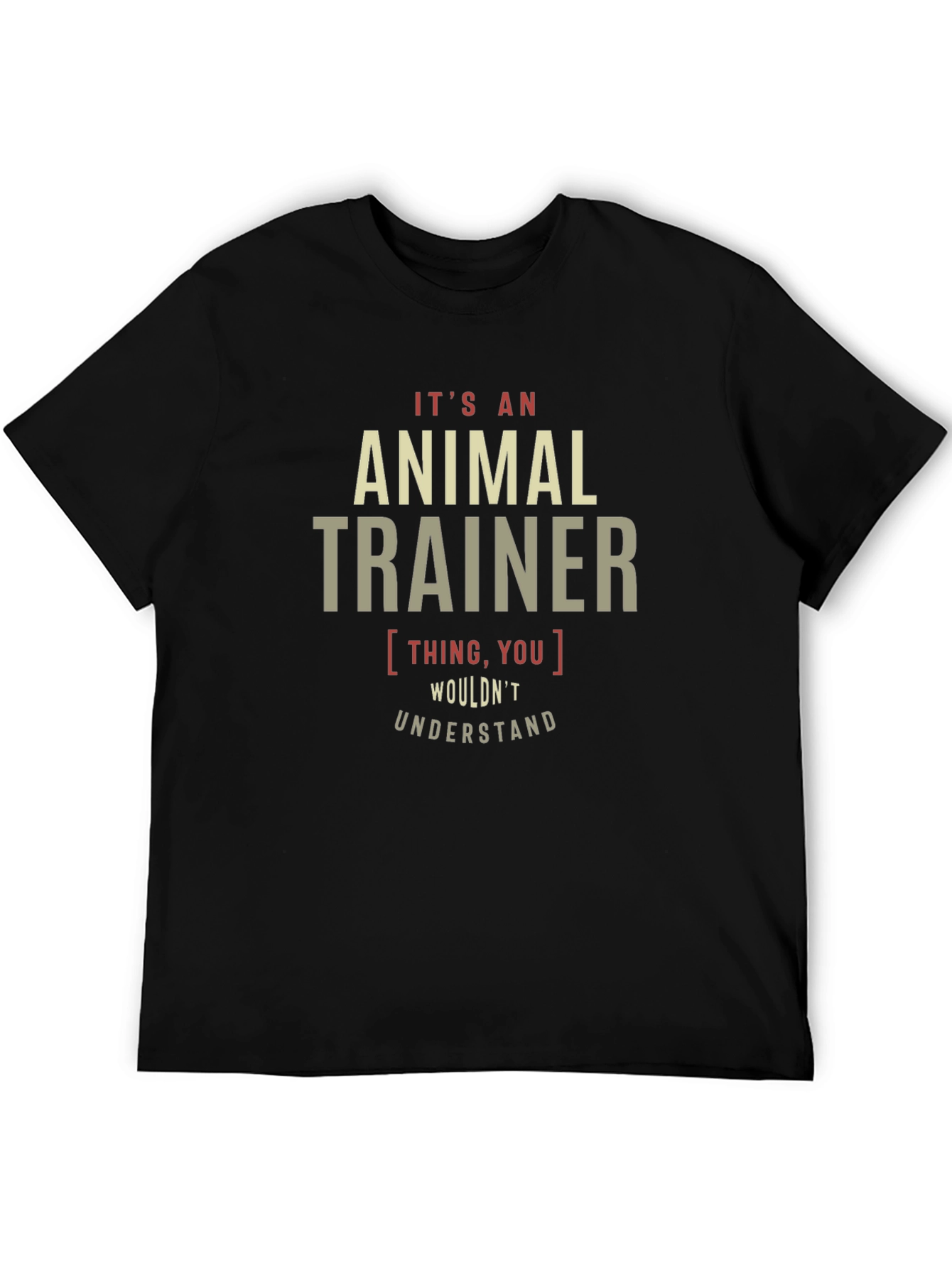 Animal Trainer T-Shirt - You Wouldnt Understand