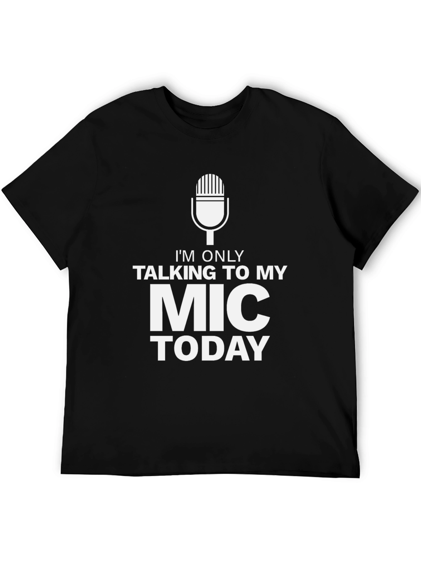 Im Only Talking To My Mic Today Black T-Shirt