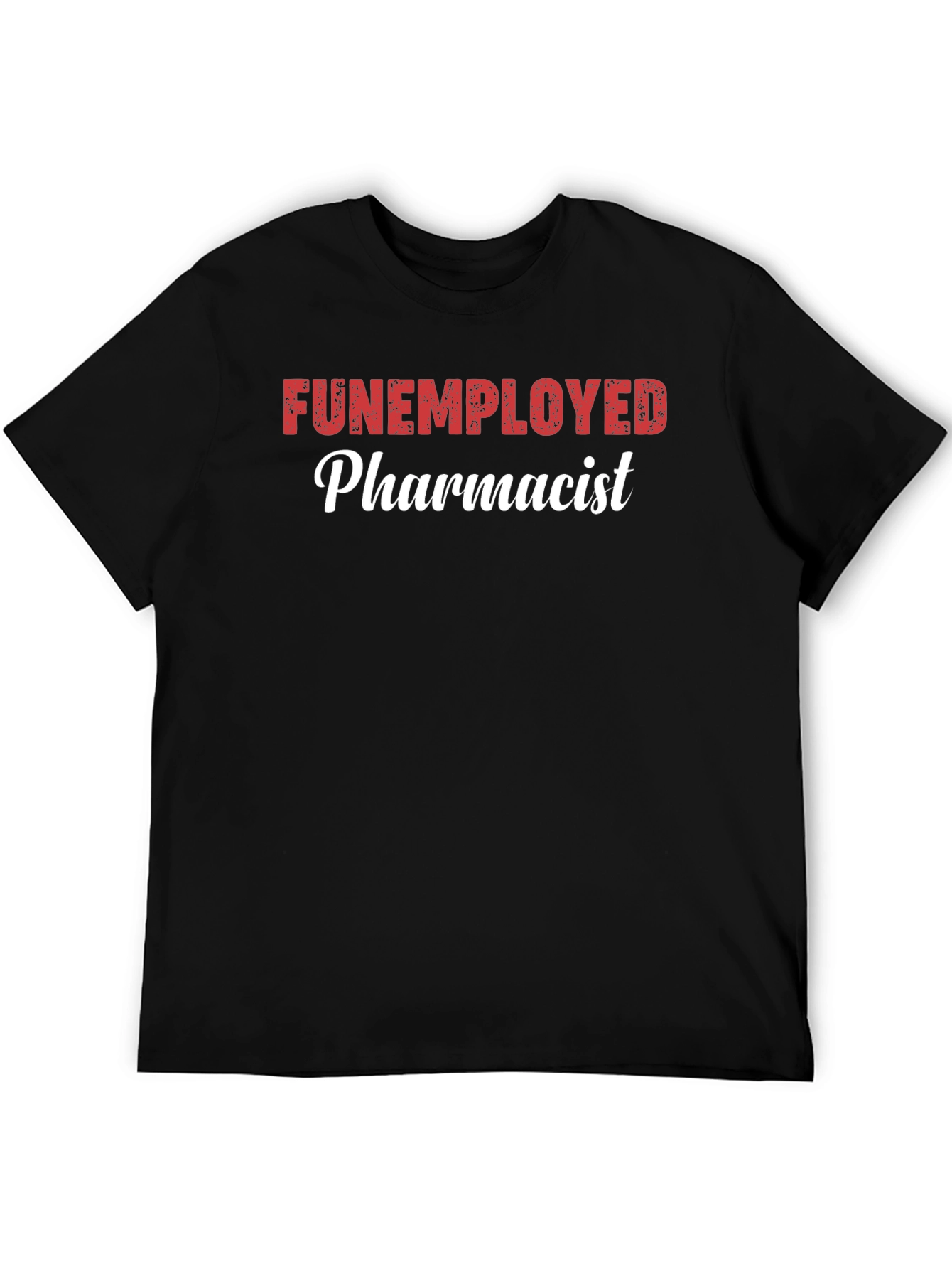Funemployed Pharmacist Graphic Tee - Novelty Shirt