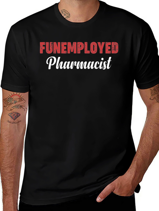 Funemployed Pharmacist Graphic Tee - Novelty Shirt