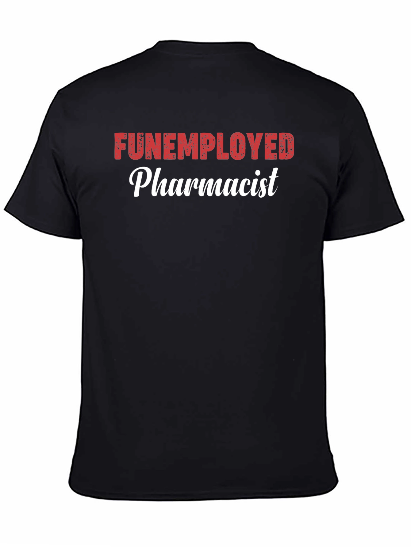 Funemployed Pharmacist Graphic Tee - Novelty Shirt