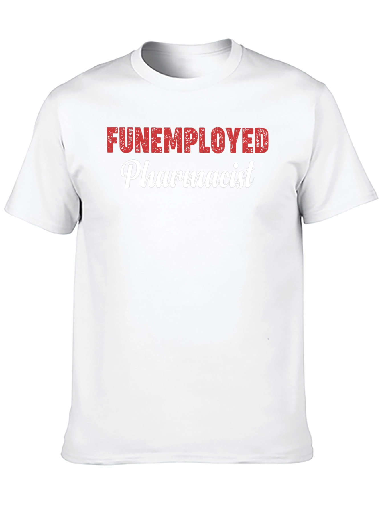 Funemployed Pharmacist Graphic Tee - Novelty Shirt