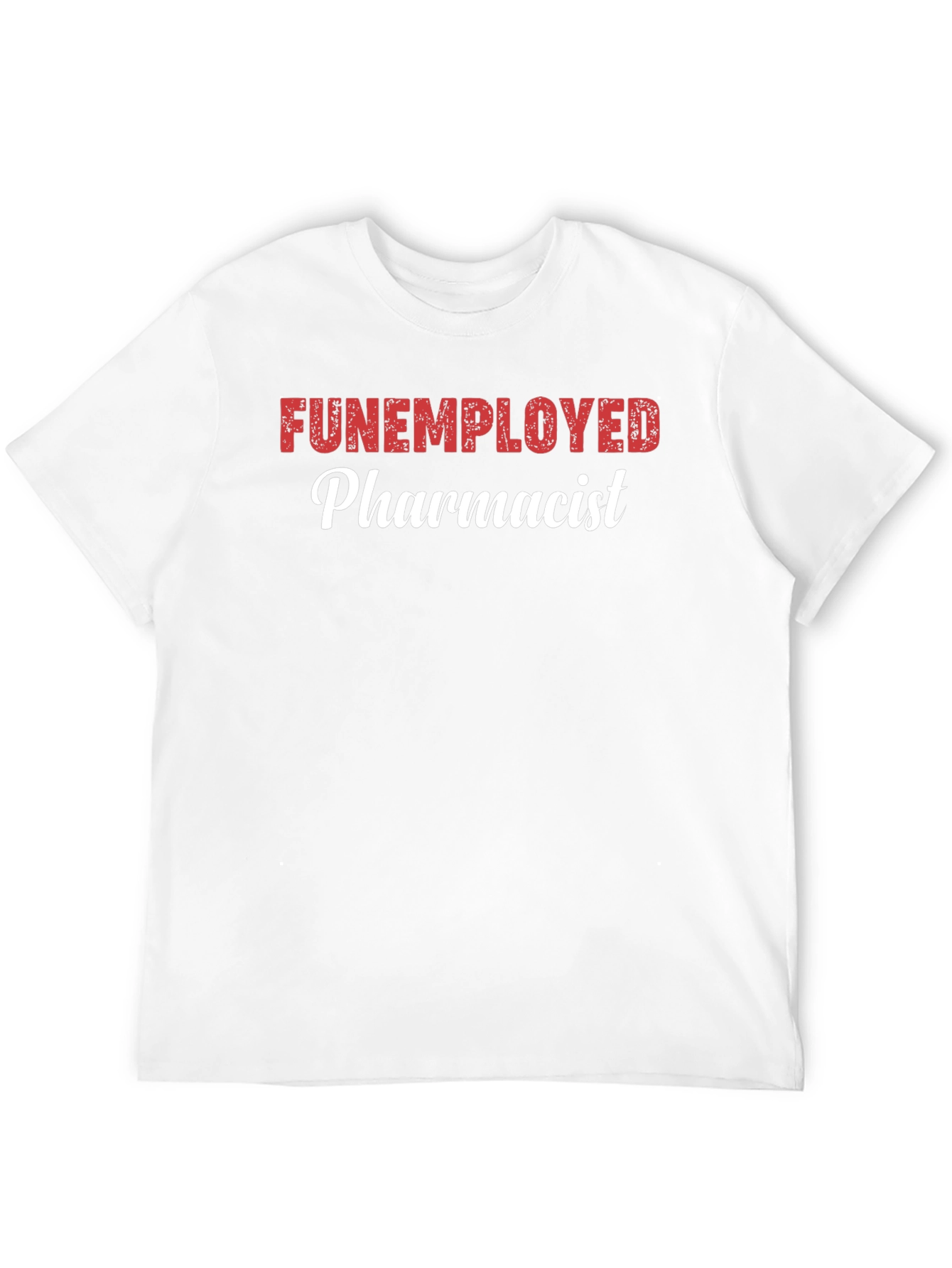 Funemployed Pharmacist Graphic Tee - Novelty Shirt