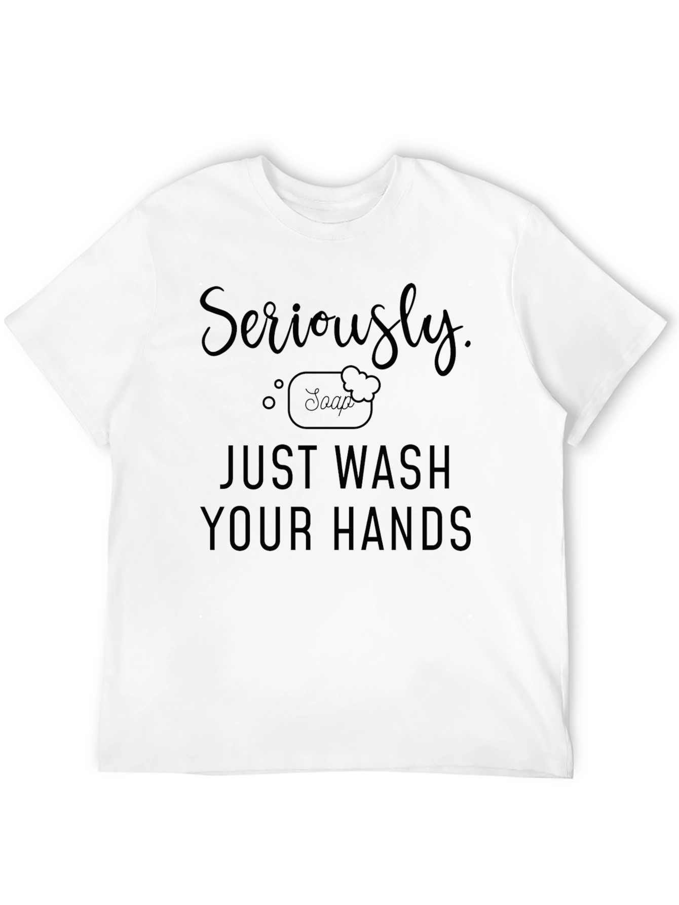Seriously Just Wash Your Hands Black T-Shirt