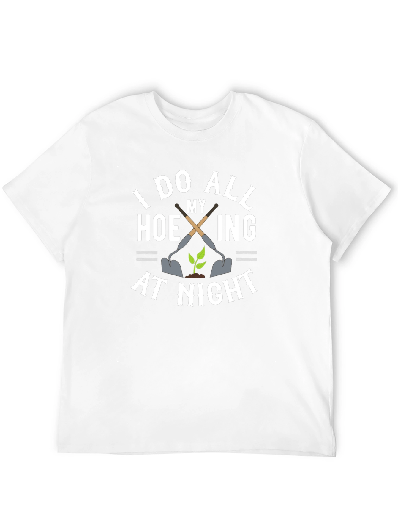 I Do All My Hoeing At Night T-Shirt