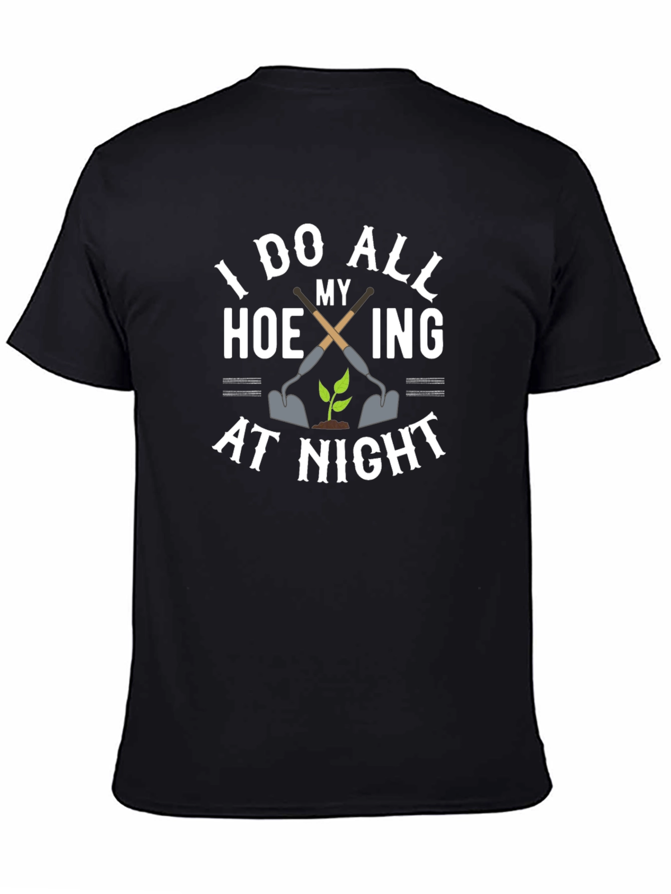 I Do All My Hoeing At Night T-Shirt