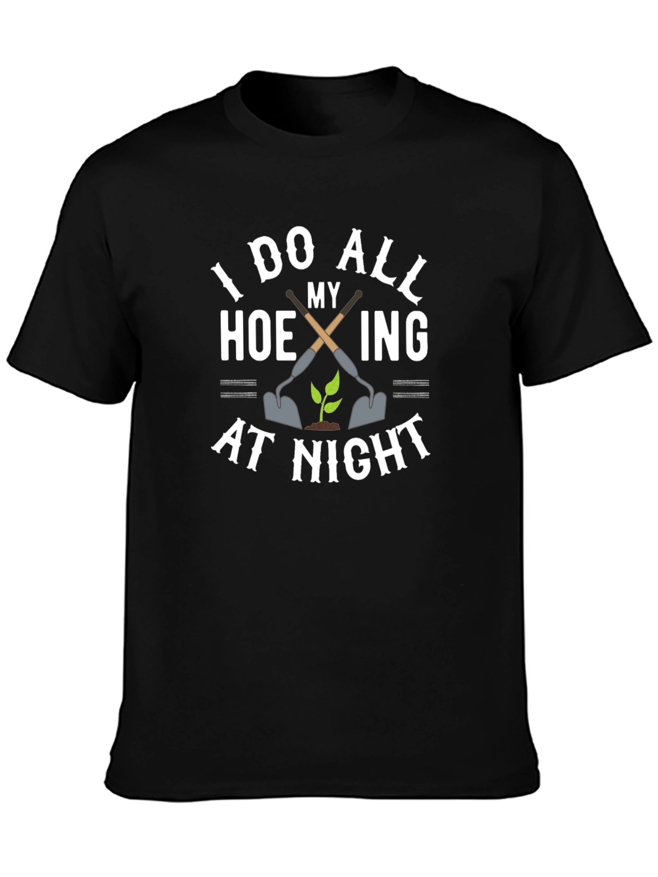 I Do All My Hoeing At Night T-Shirt