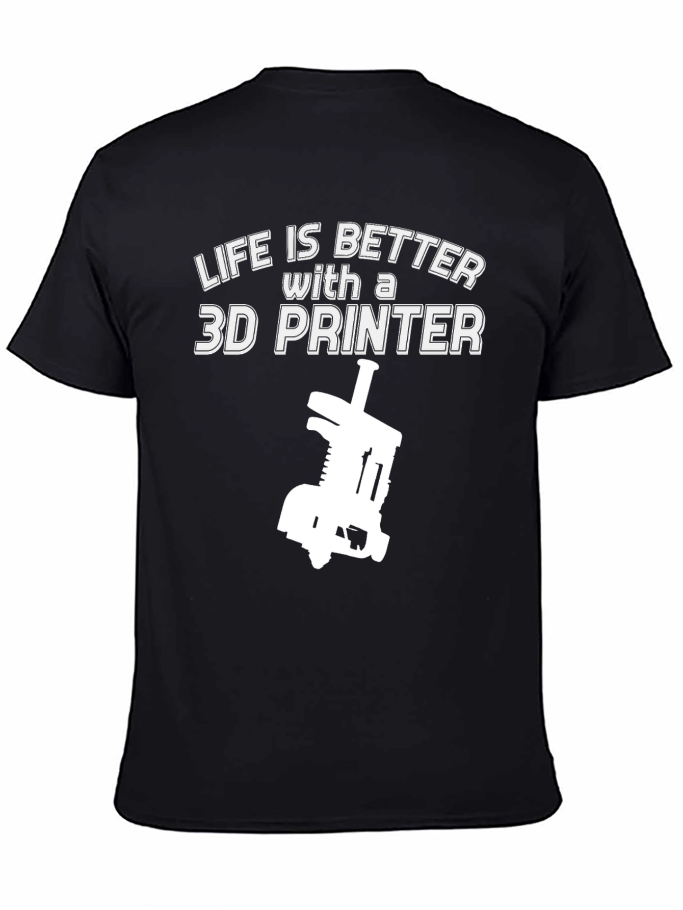 Life is Better with a 3D Printer Black Tee