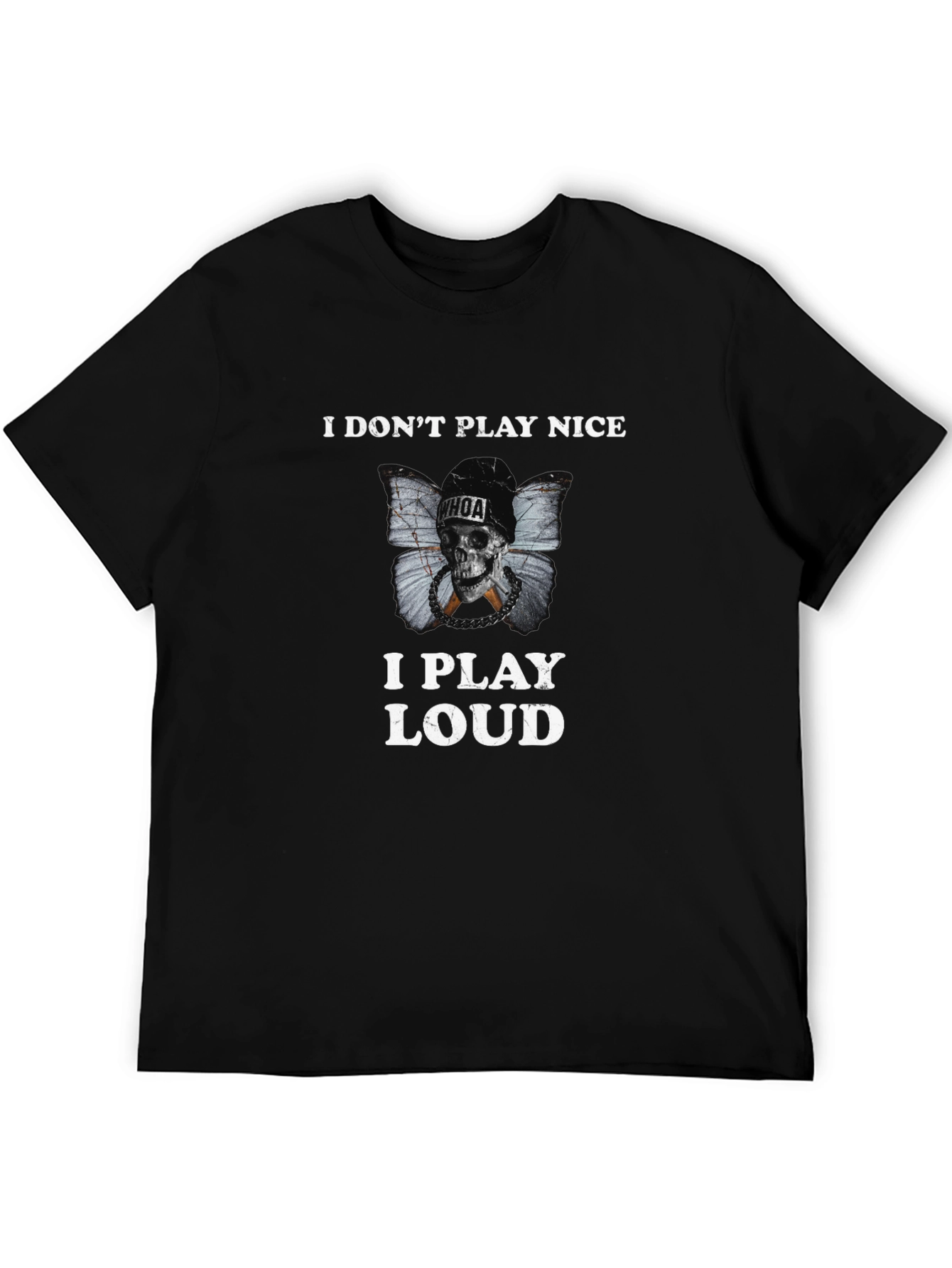 I Dont Play Nice I Play Loud Black T-Shirt