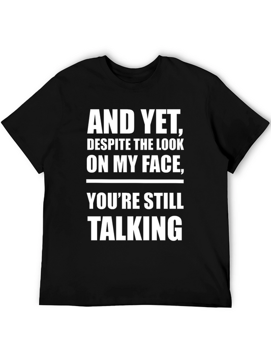 And Yet Youre Still Talking T-Shirt