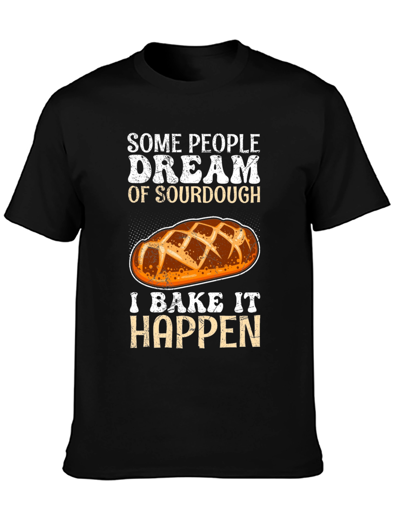 Sourdough Baker T-Shirt: Dream It Bake It!