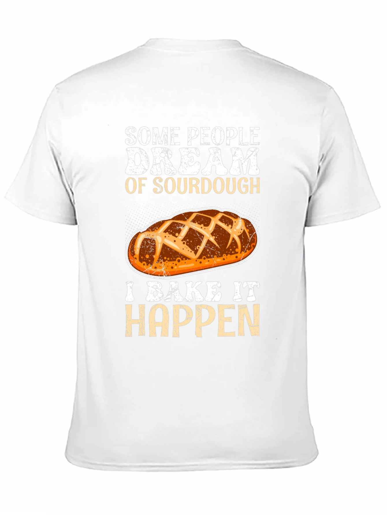Sourdough Baker T-Shirt: Dream It Bake It!