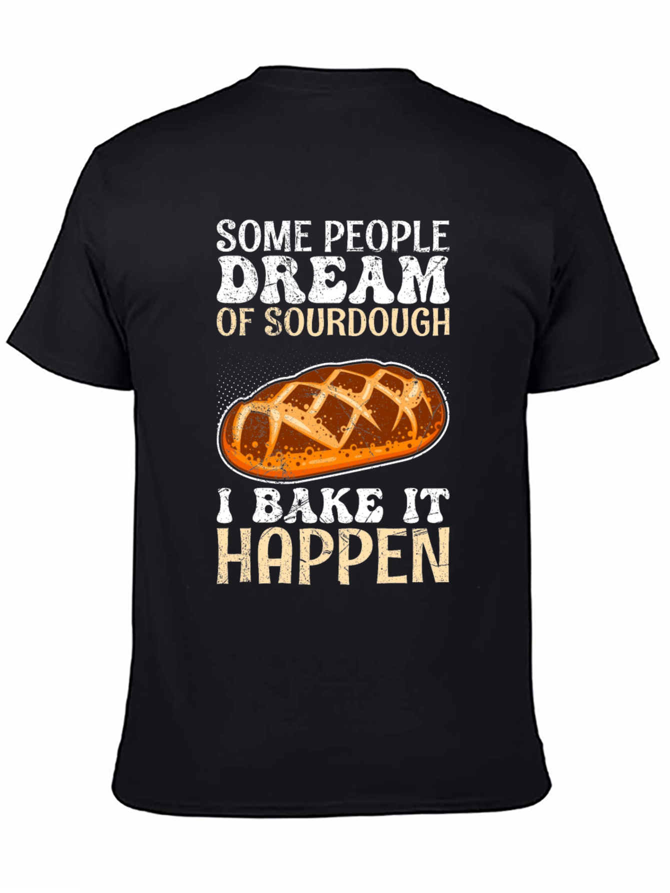 Sourdough Baker T-Shirt: Dream It Bake It!