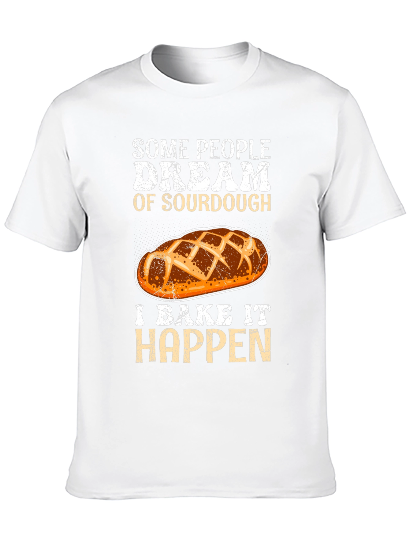 Sourdough Baker T-Shirt: Dream It Bake It!