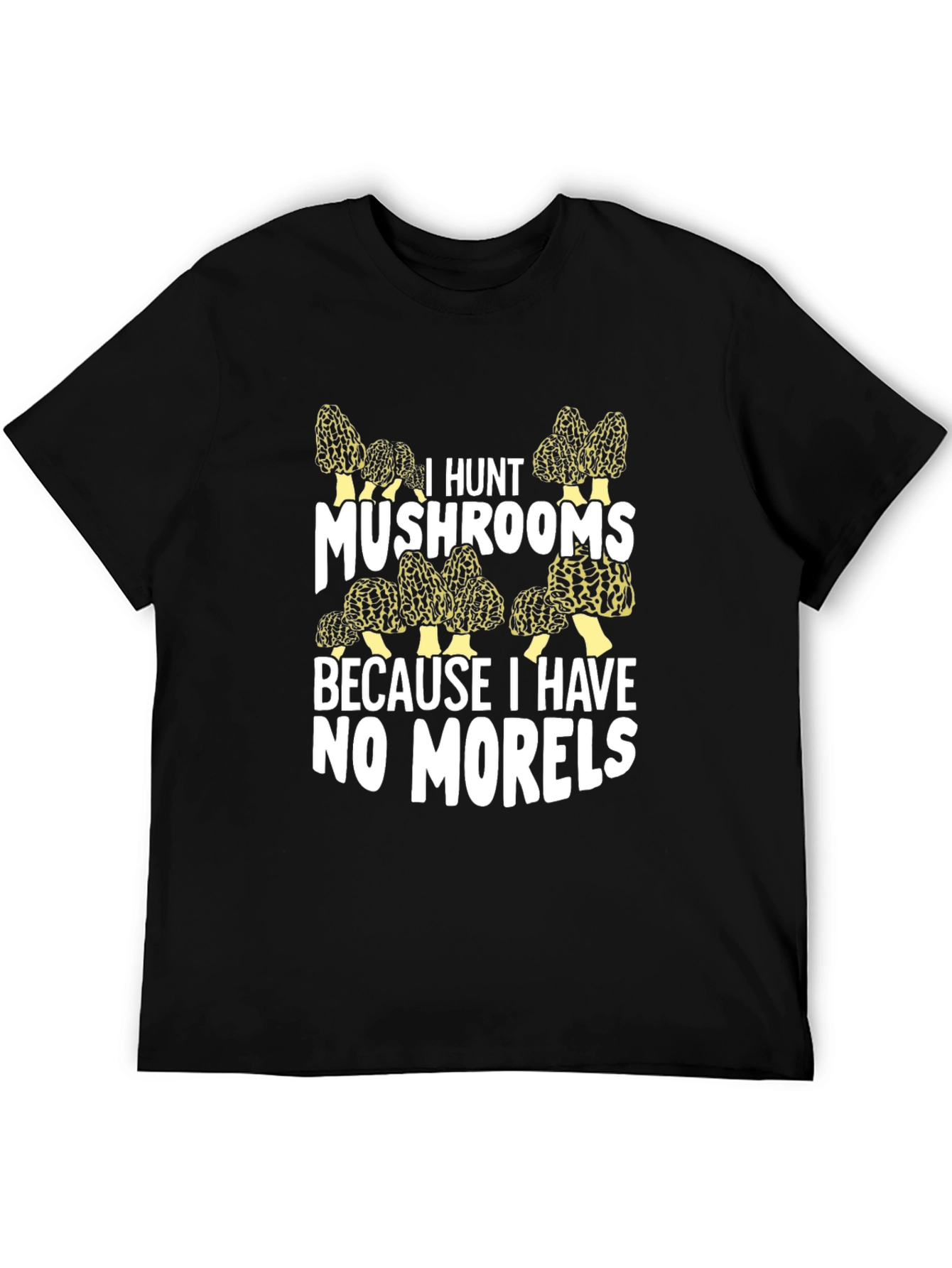 I Hunt Mushrooms Graphic T-Shirt