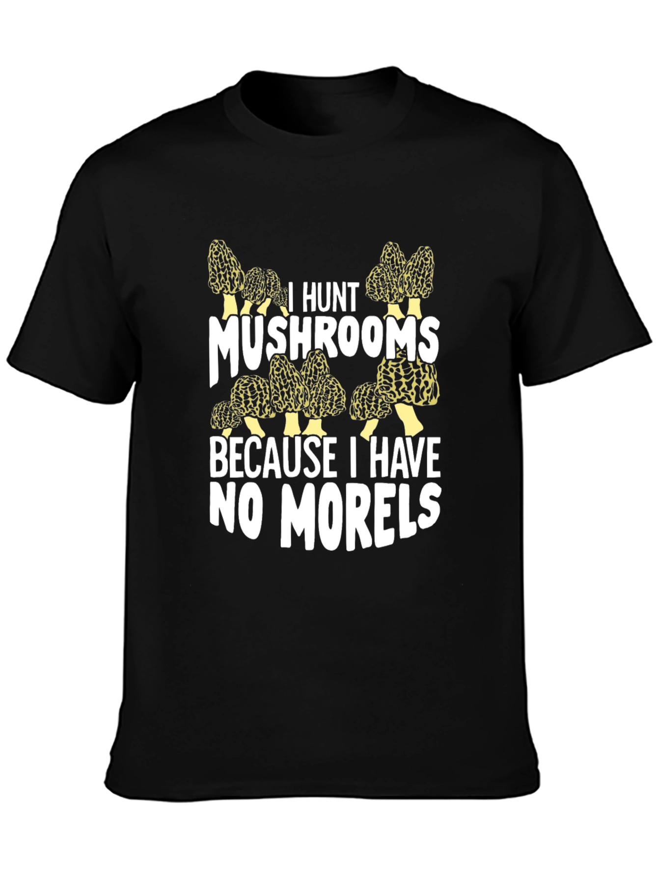 I Hunt Mushrooms Graphic T-Shirt