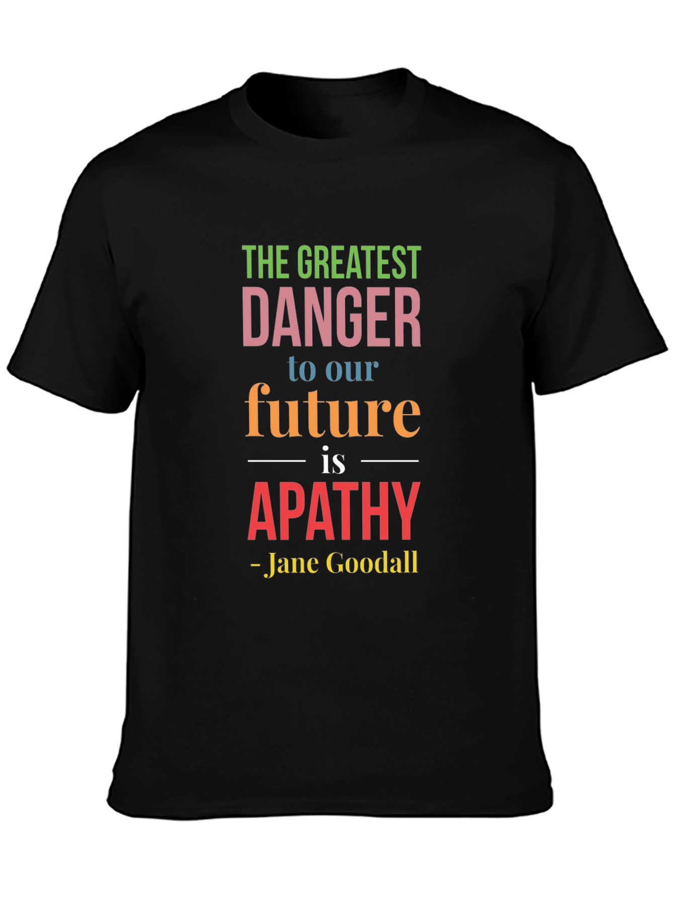 Greatest Danger Apathy T-Shirt - Jane Goodall Quote Tee