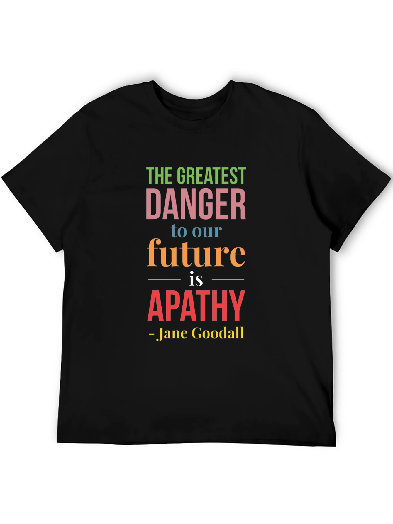 Greatest Danger Apathy T-Shirt - Jane Goodall Quote Tee