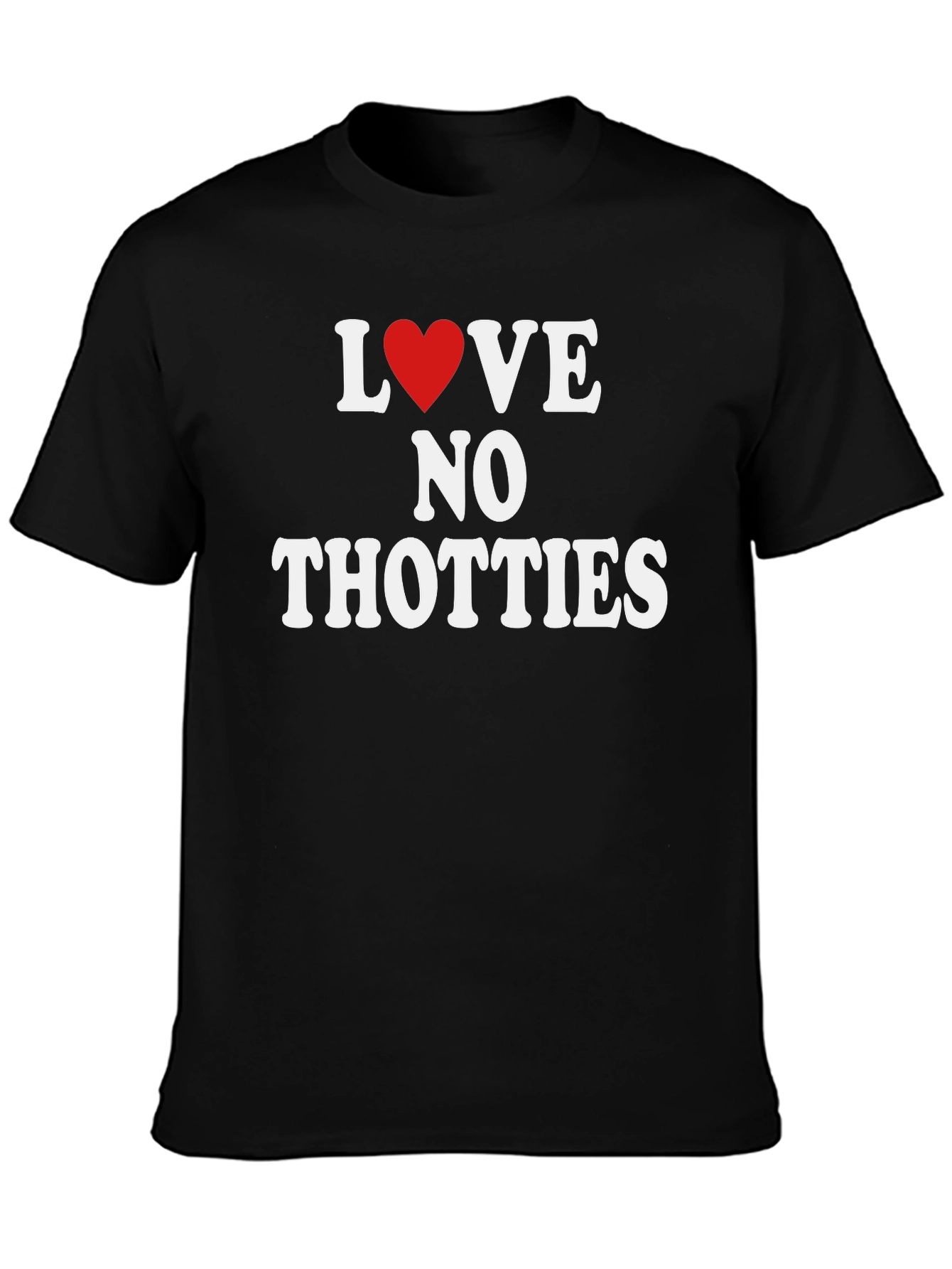 Love No Thotties Graphic T-Shirt - Anti-Trendy Tee