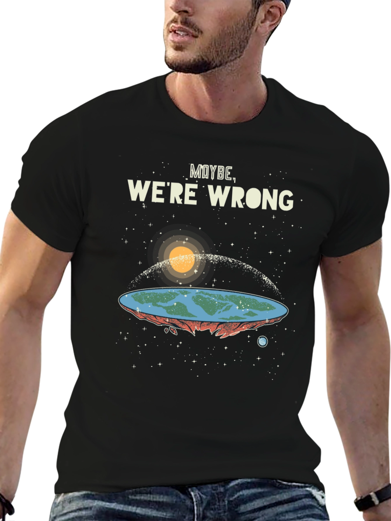 Maybe Were Wrong Flat Earth T-Shirt