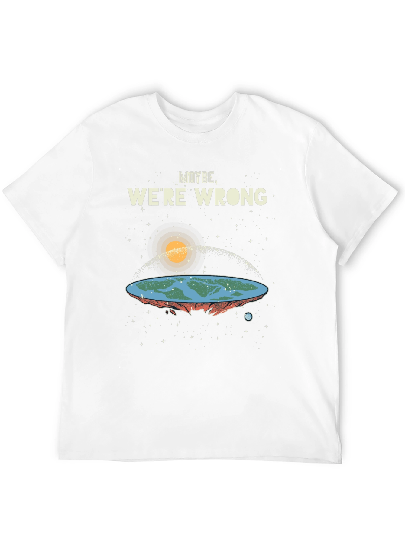 Maybe Were Wrong Flat Earth T-Shirt