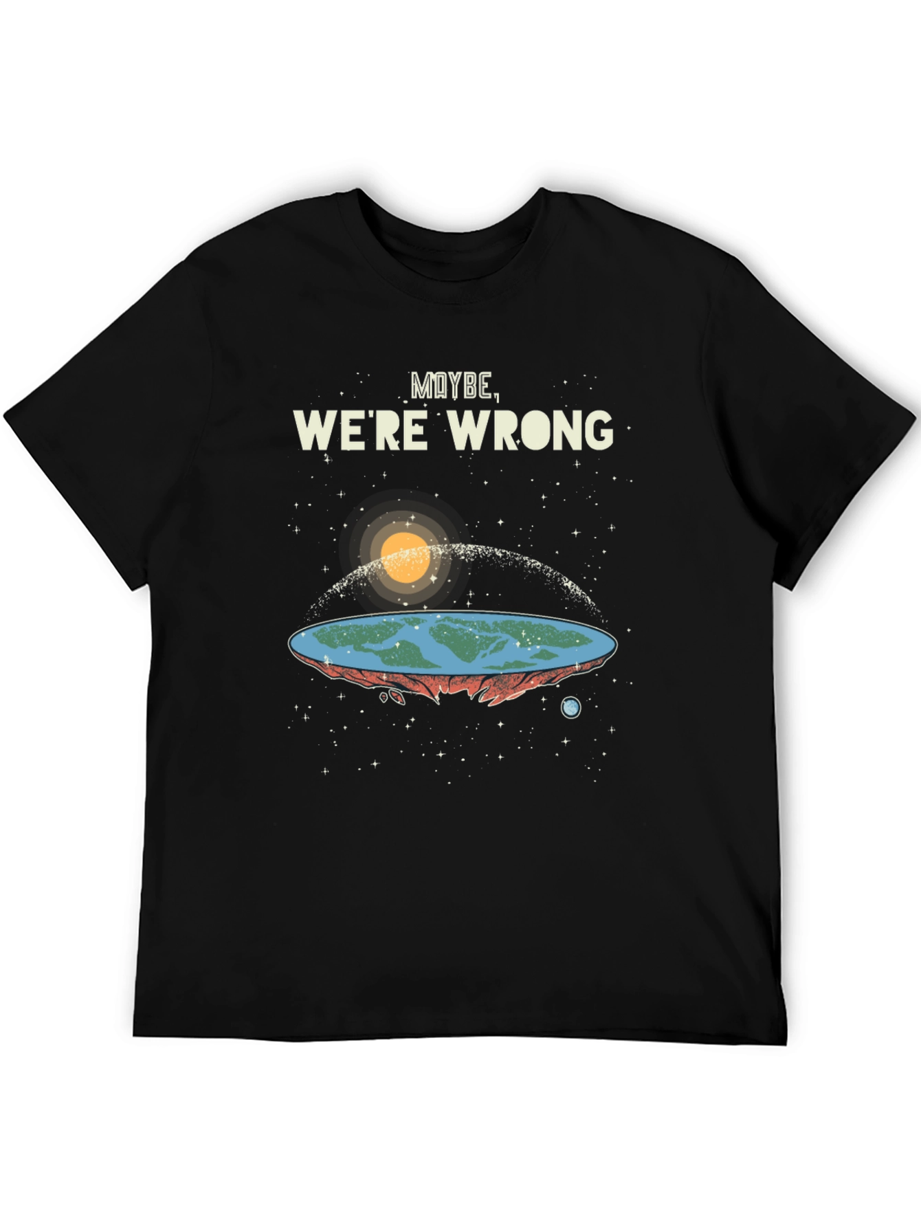 Maybe Were Wrong Flat Earth T-Shirt