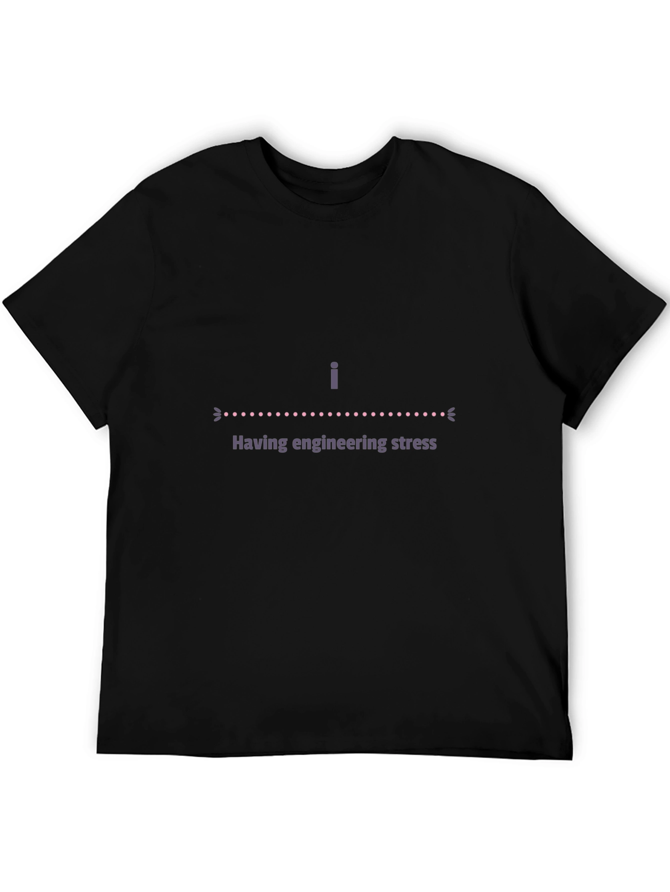 Having Engineering Stress Black T-Shirt