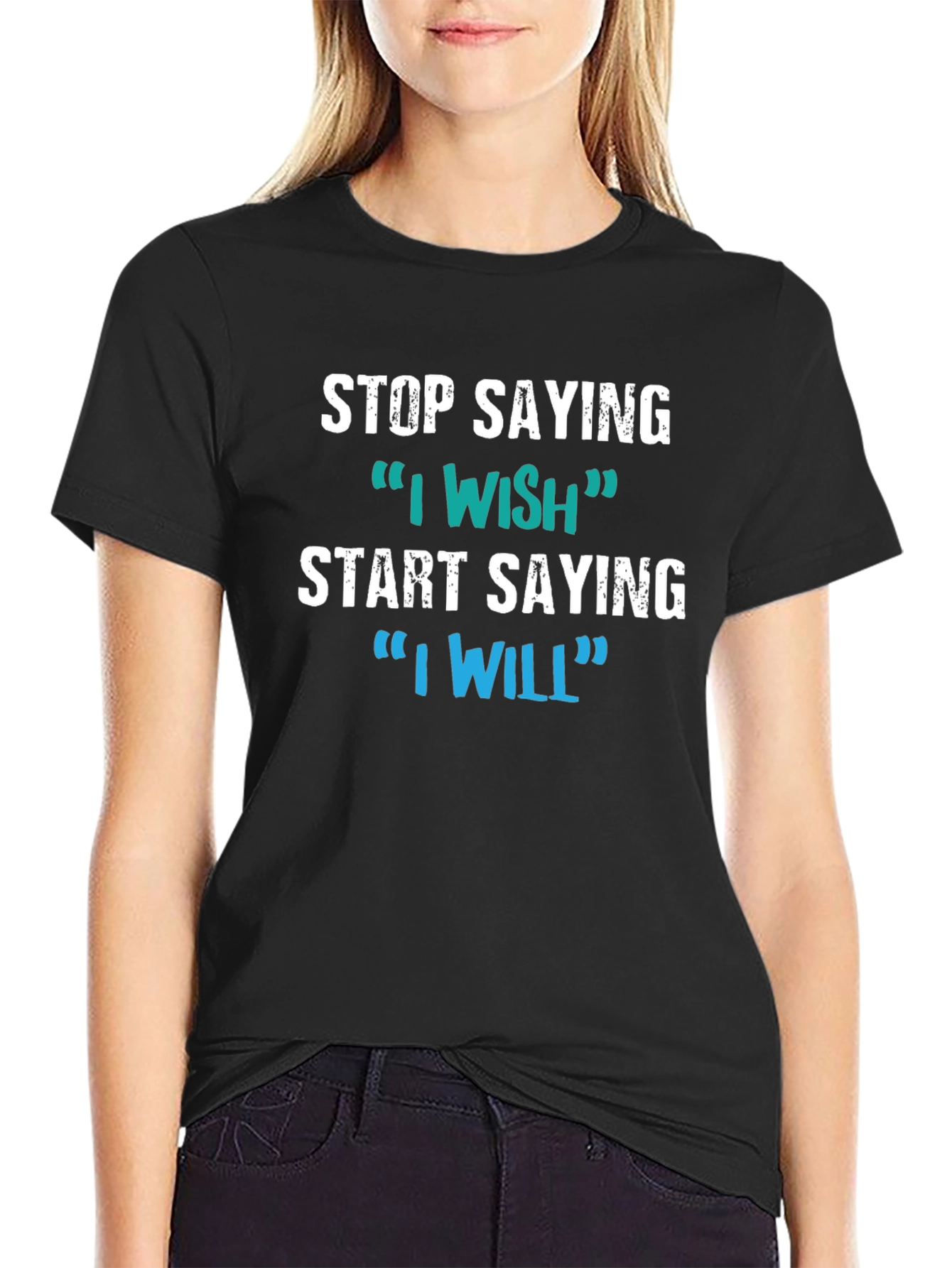 Motivational Tee: Stop Saying I Wish Say I Will
