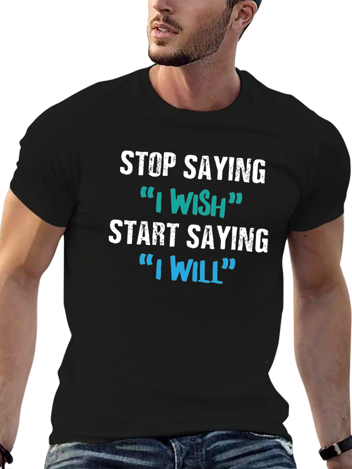 Motivational Tee: Stop Saying I Wish Say I Will