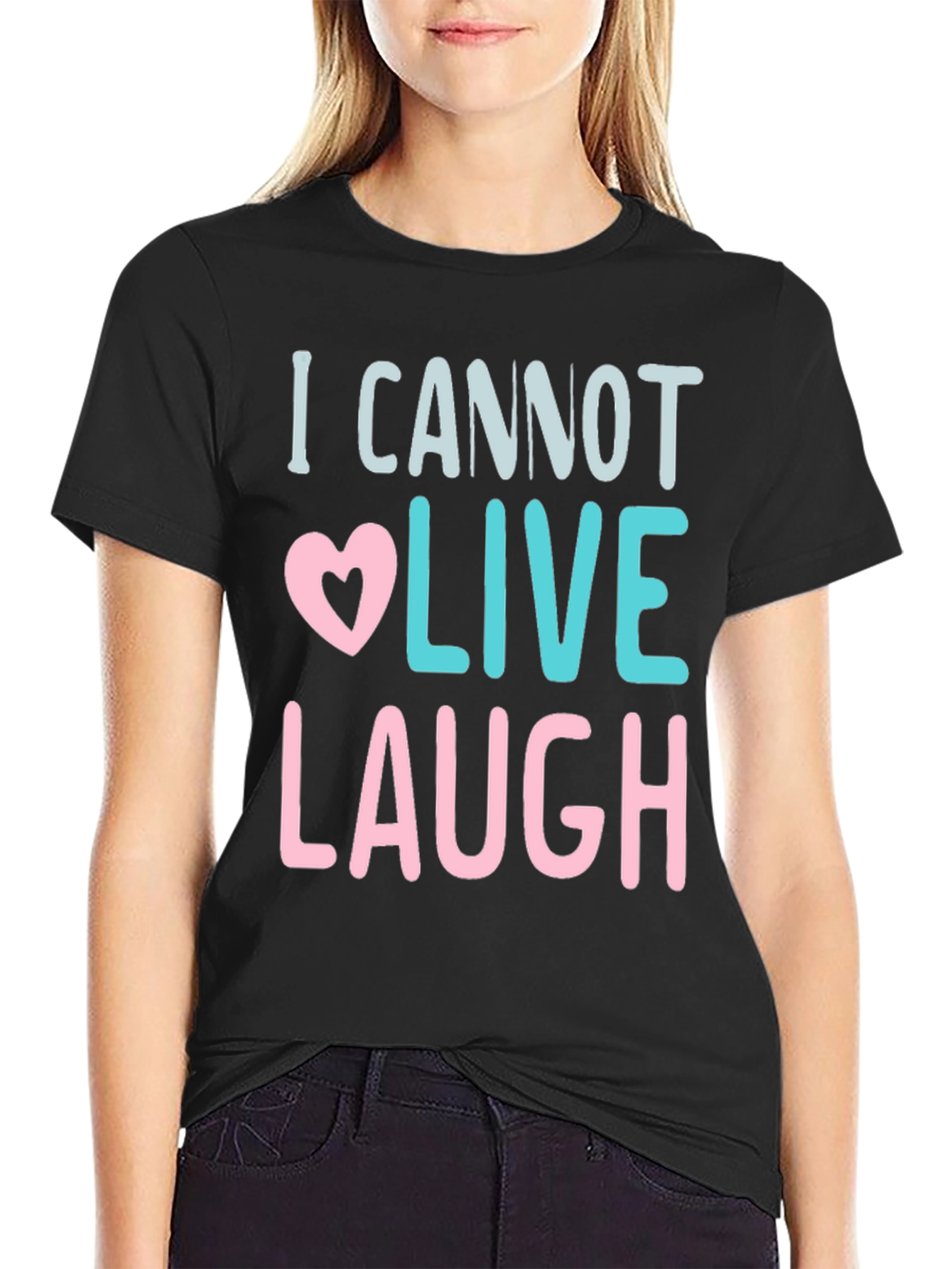 I Cannot Live Laugh Graphic Tee - Black