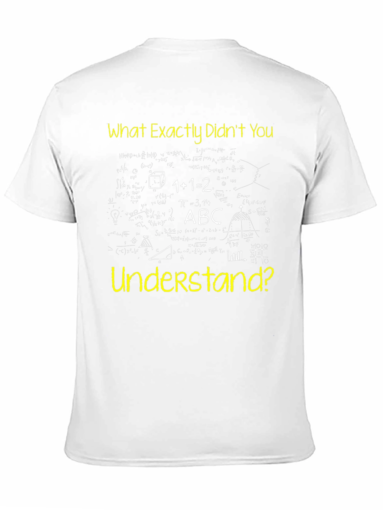 Math Formula T-Shirt - What Didnt You Understand?
