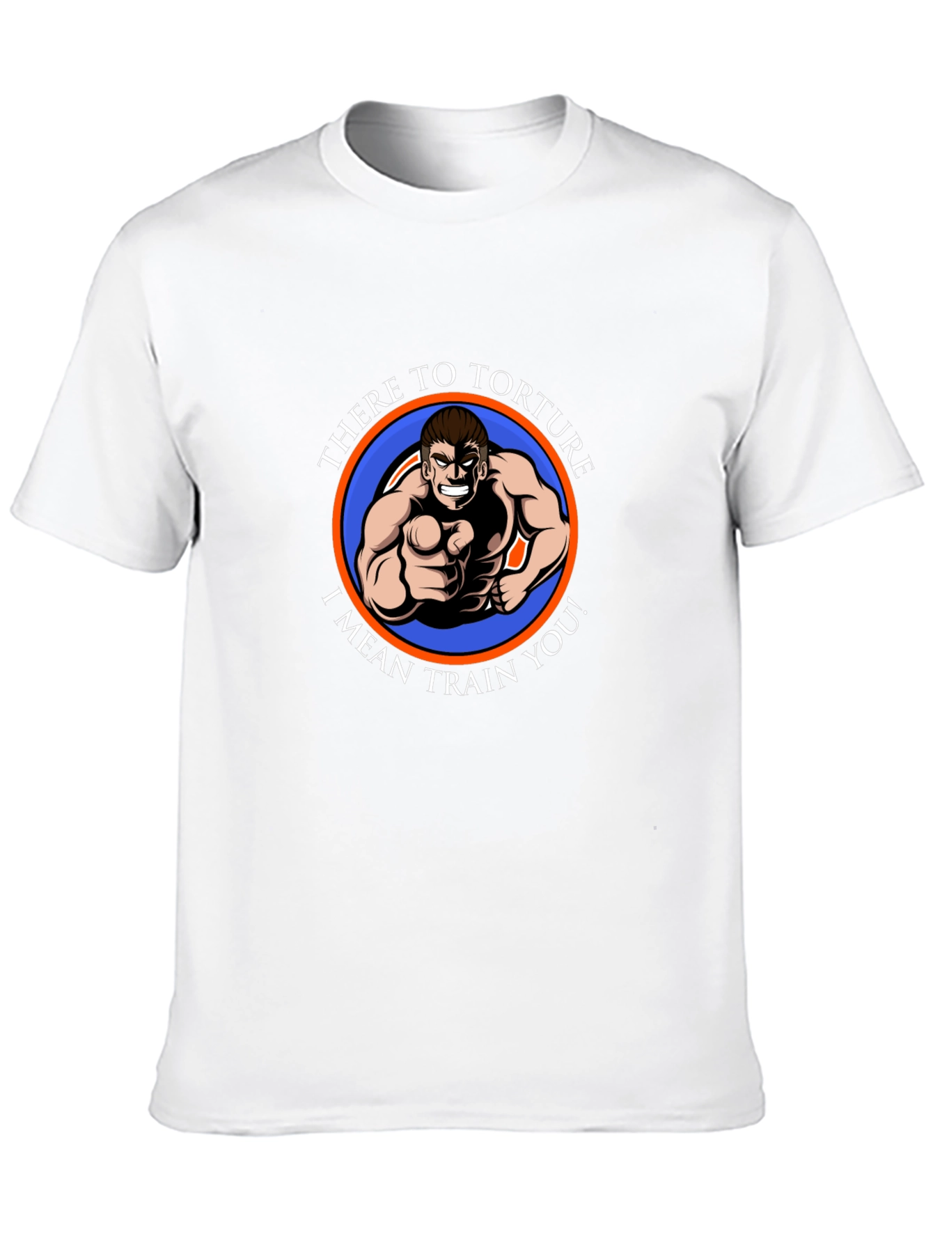 There To Torture I Mean Train You T-Shirt
