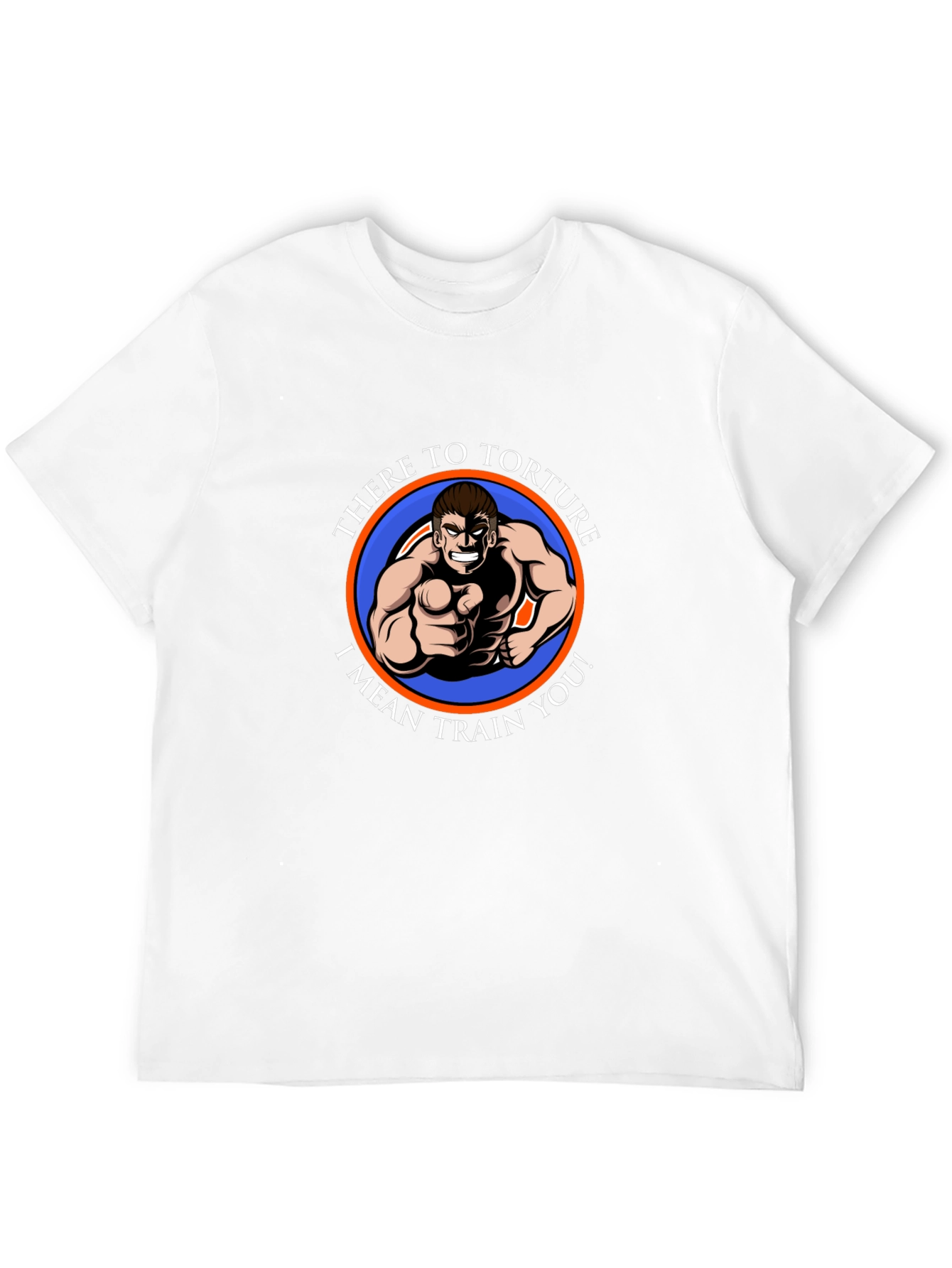 There To Torture I Mean Train You T-Shirt