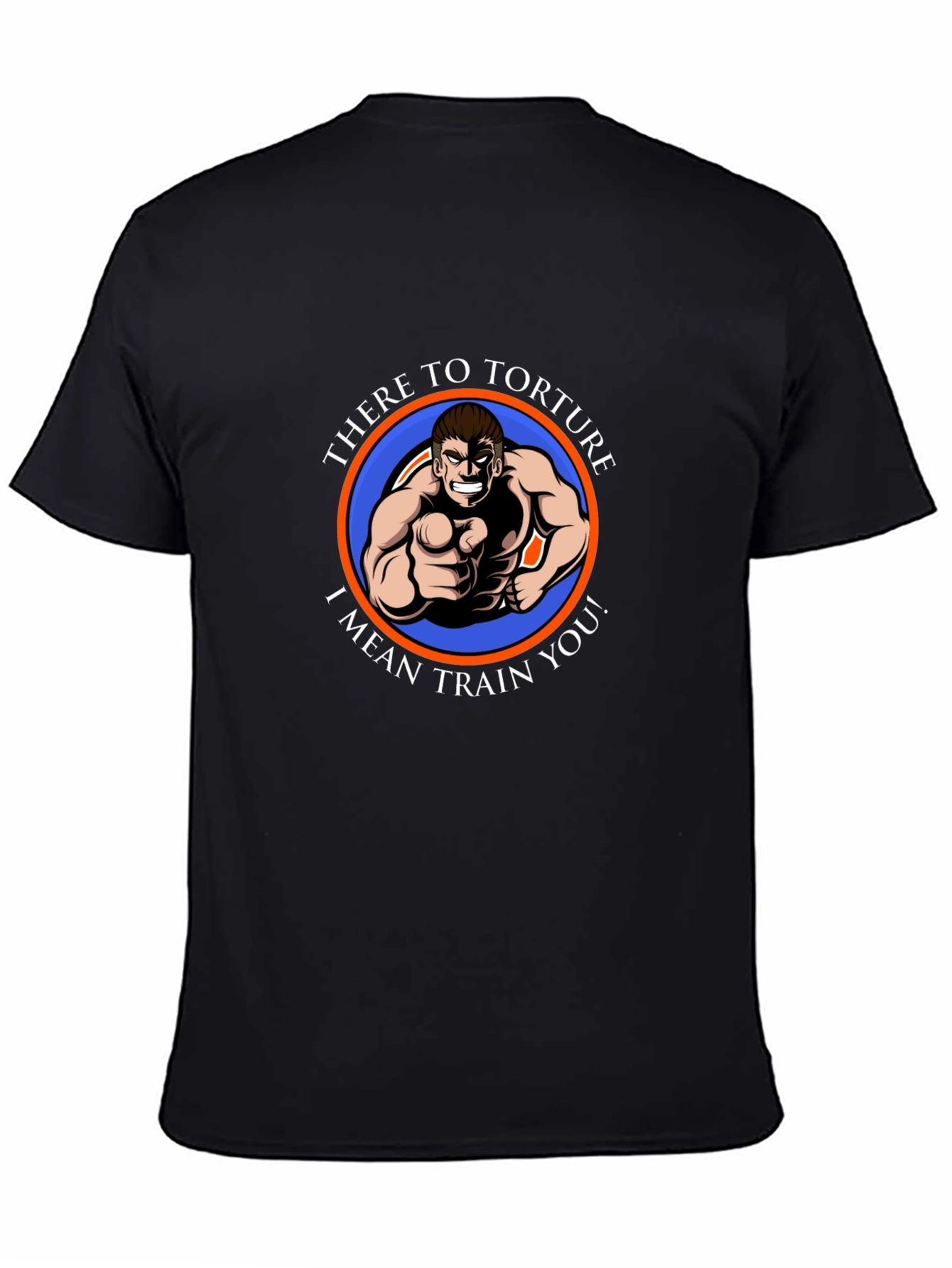 There To Torture I Mean Train You T-Shirt