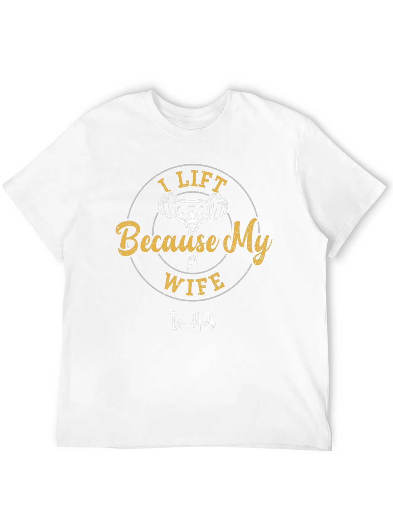 I Lift Because My Wife Is Hot Funny T-Shirt