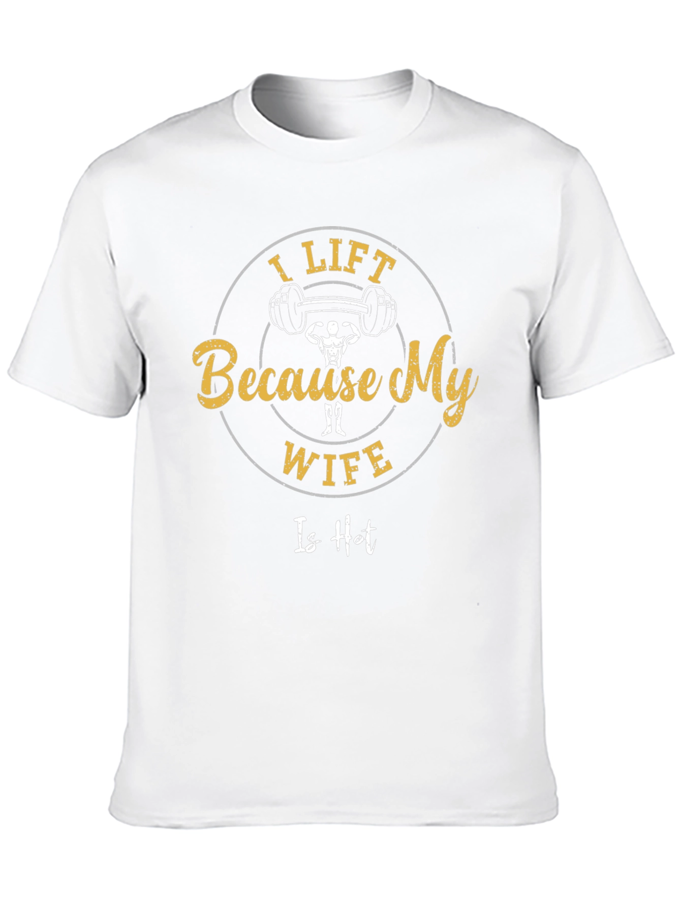 I Lift Because My Wife Is Hot Funny T-Shirt