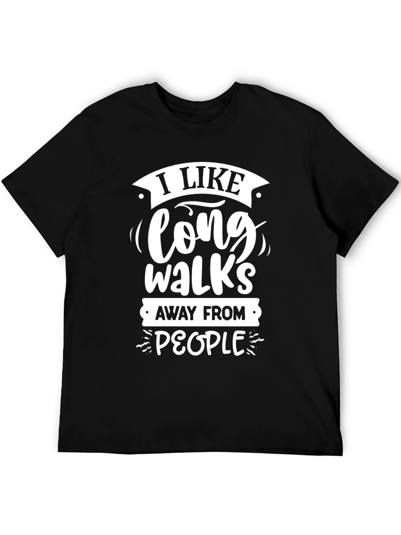 Funny Sarcastic Graphic T-Shirt: Long Walks Away From People