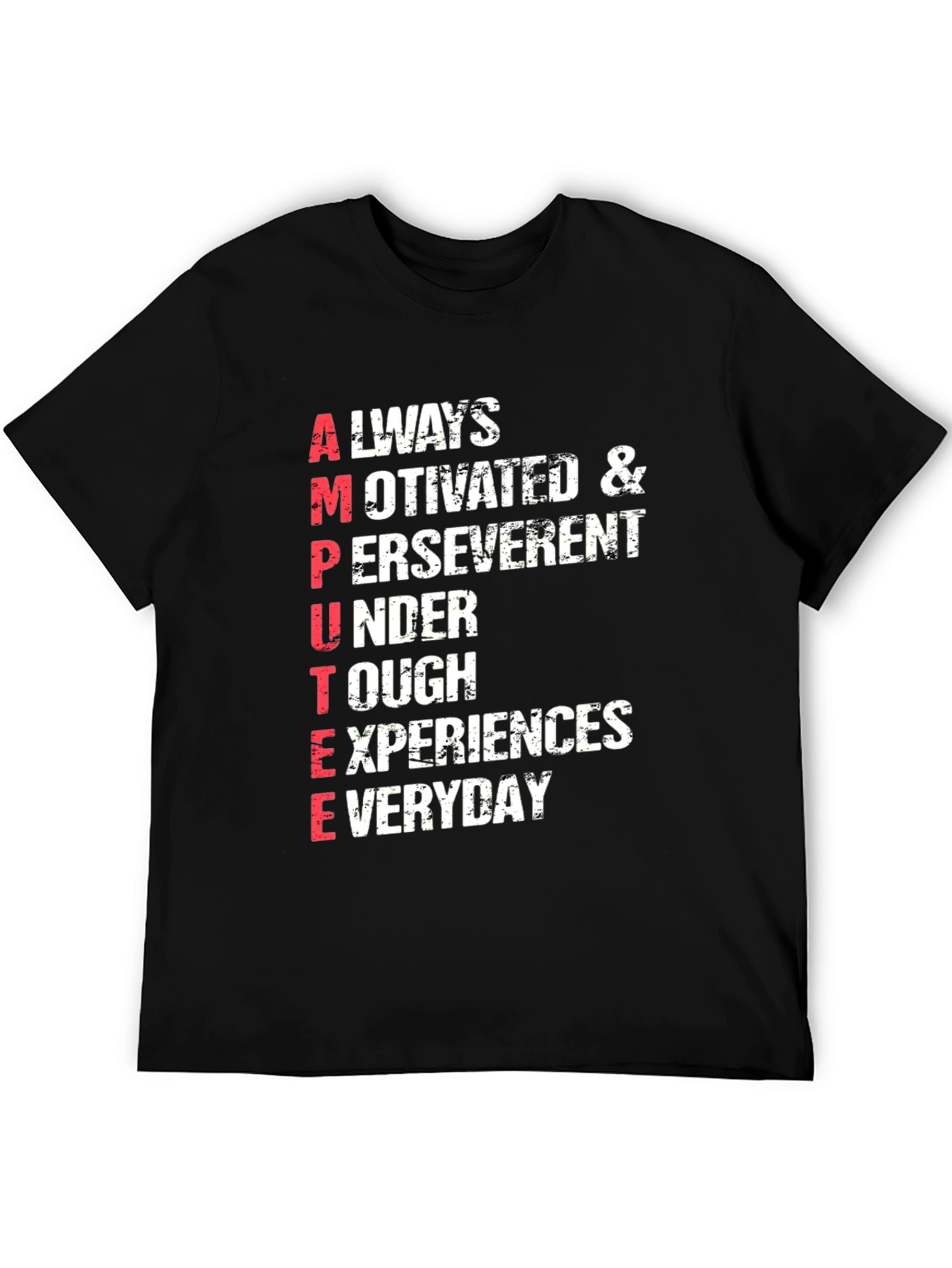 Amputee Inspired T-Shirt: Always Motivated & Perseverent