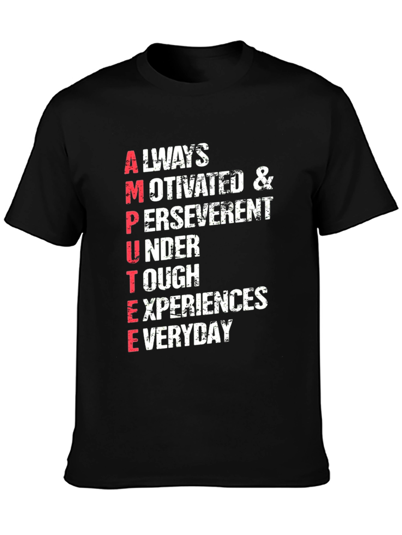 Amputee Inspired T-Shirt: Always Motivated & Perseverent