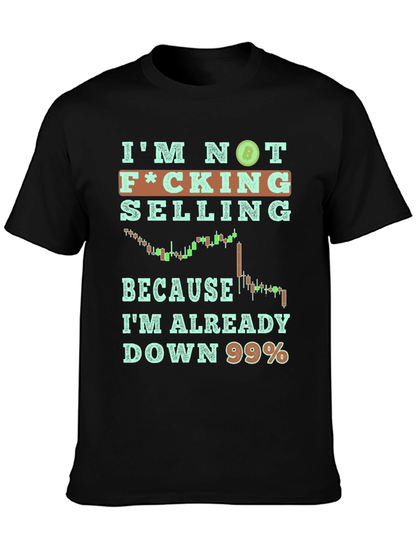 Im Not Selling T-Shirt - Crypto Down 99%