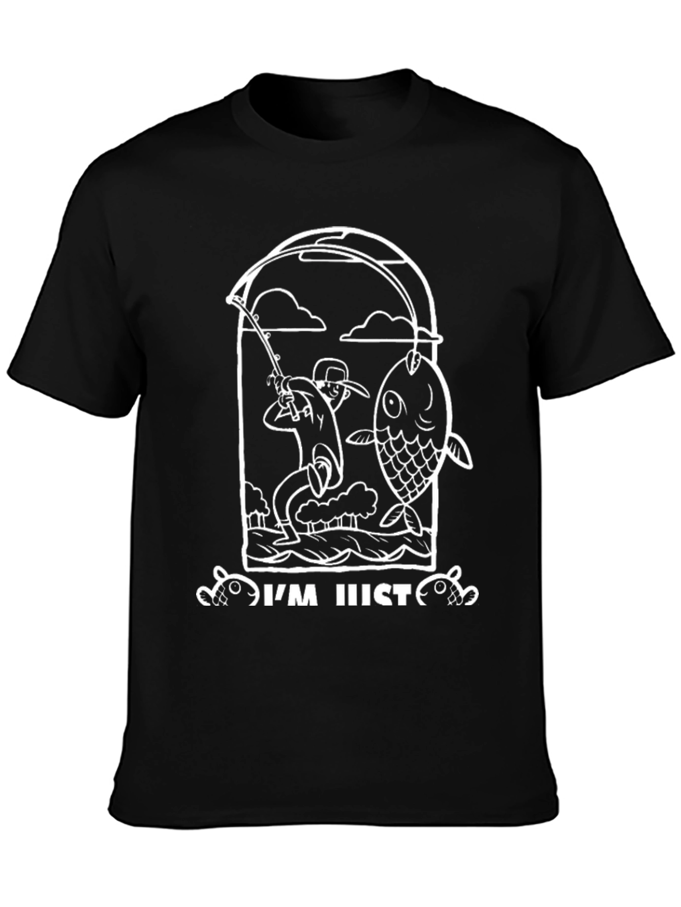 Fishing T-Shirt - Im Just Here To Catch Fish