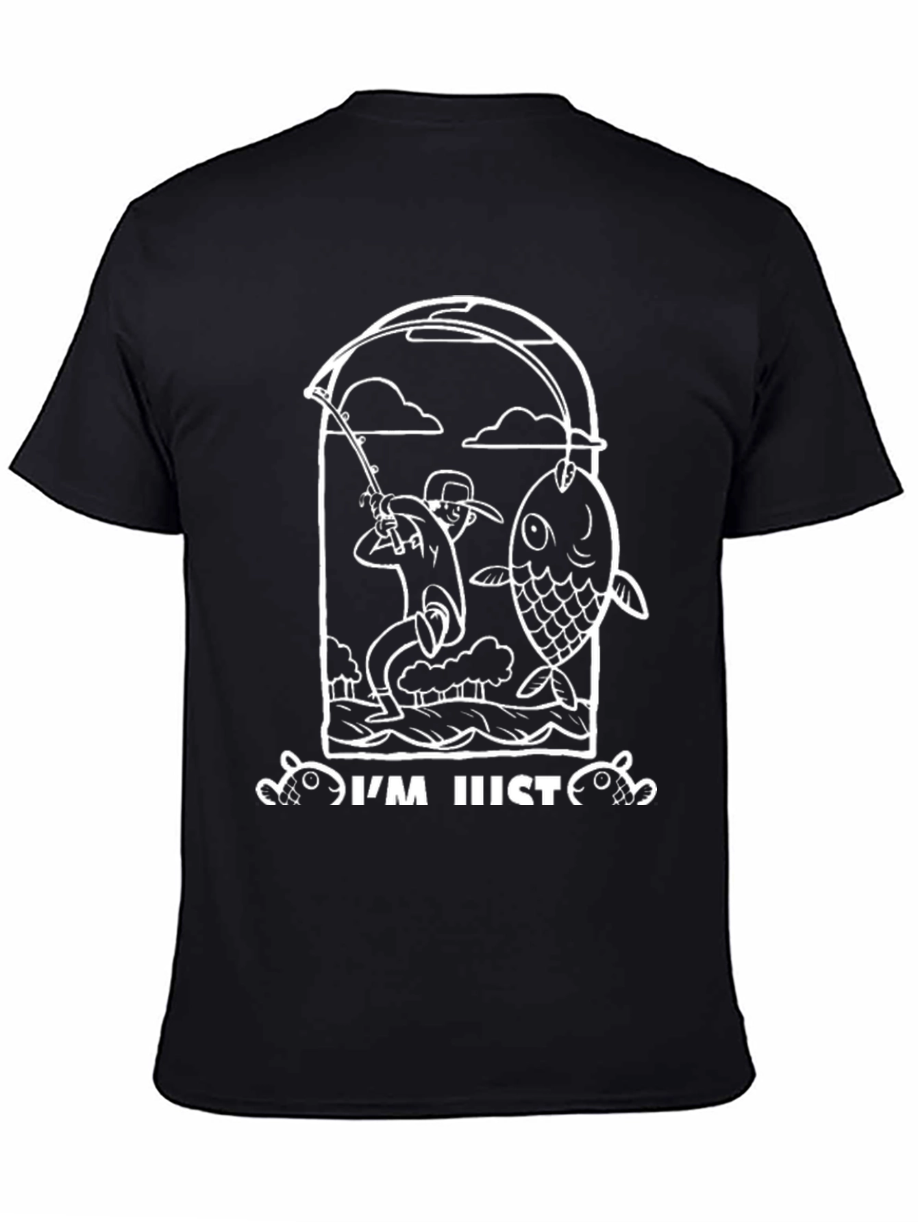 Fishing T-Shirt - Im Just Here To Catch Fish