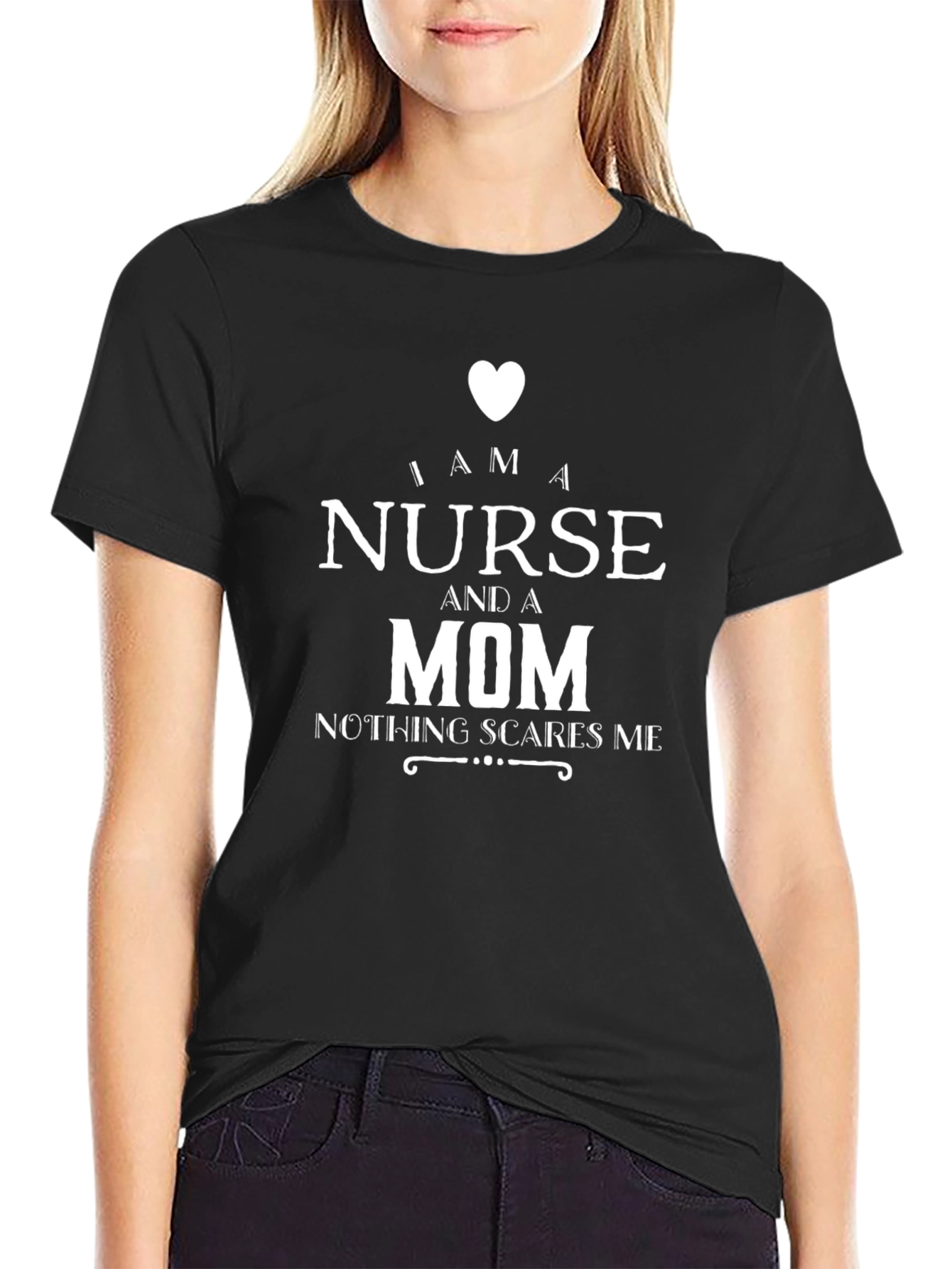 Nurse & Mom T-Shirt: Nothing Scares Me!