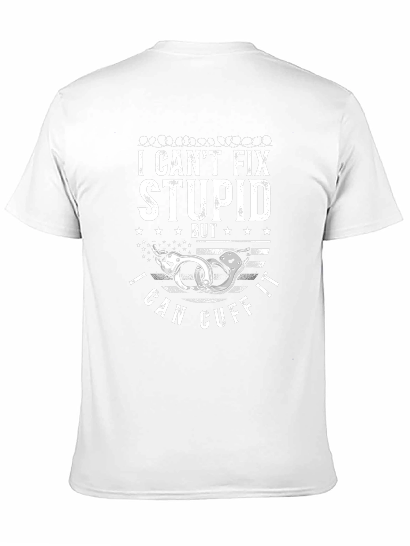 I Cant Fix Stupid Cuff It T-Shirt