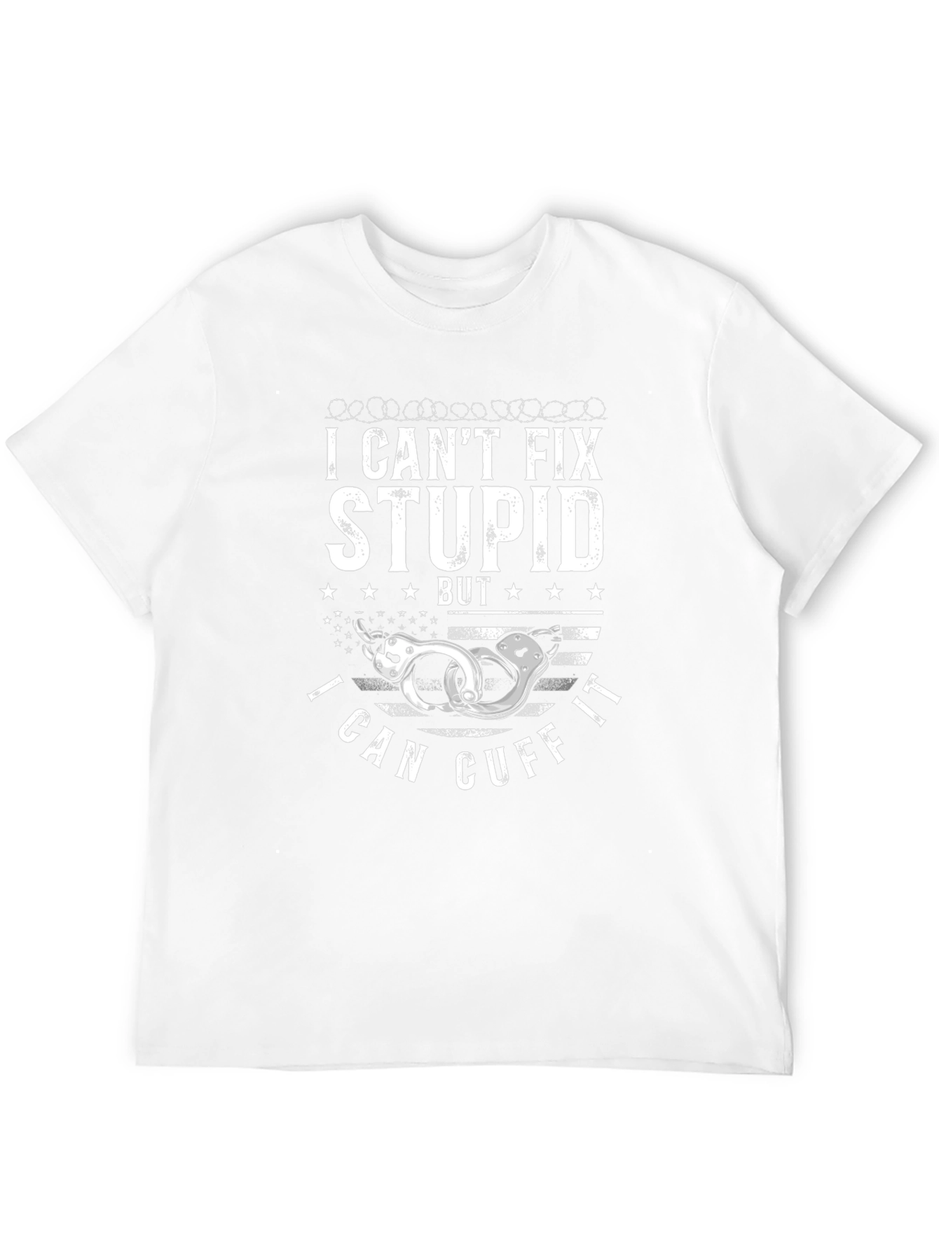 I Cant Fix Stupid Cuff It T-Shirt
