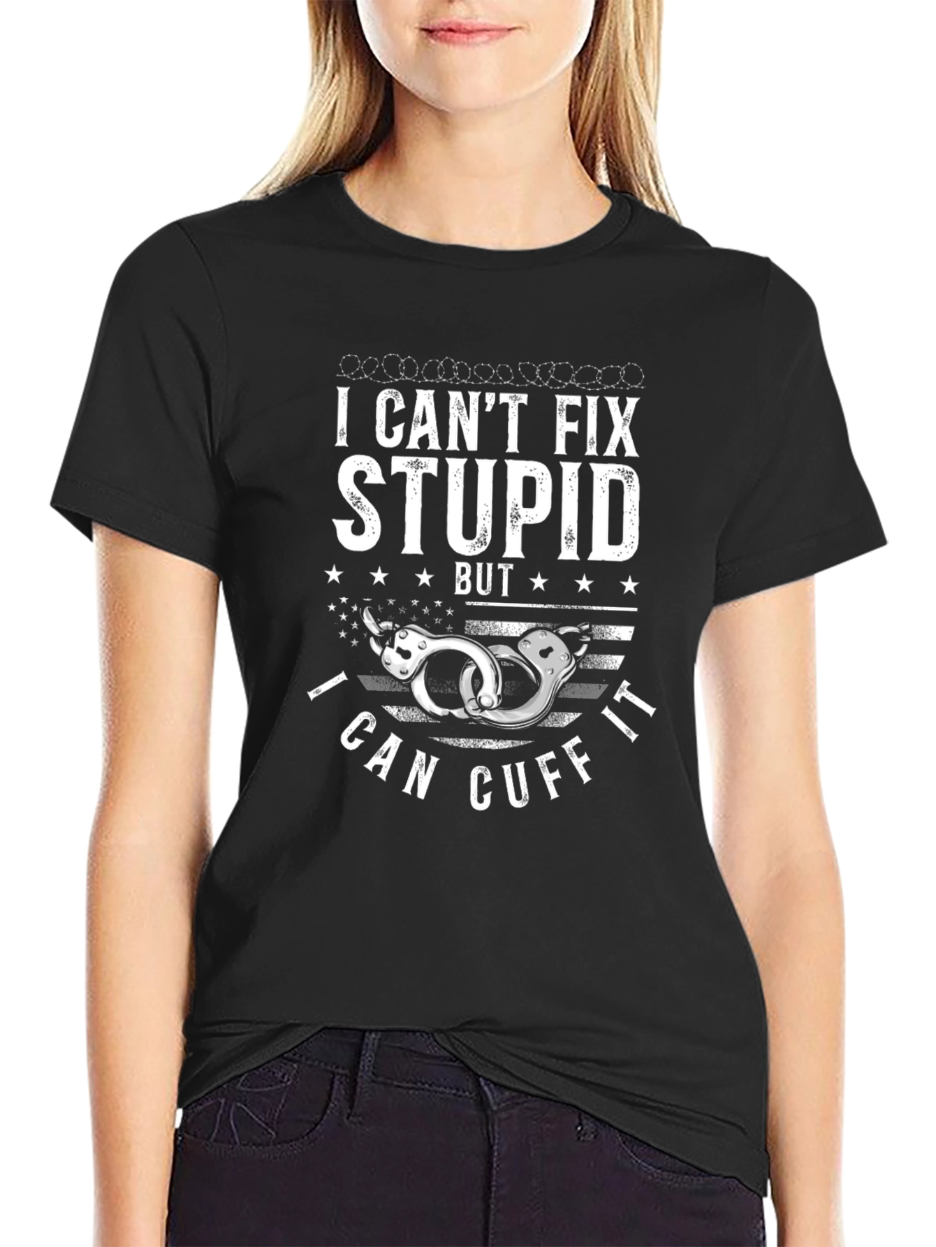 I Cant Fix Stupid Cuff It T-Shirt